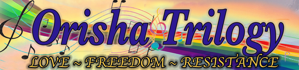 Orisha Trilogy banner: Love ~ Freedom ~ Resistance